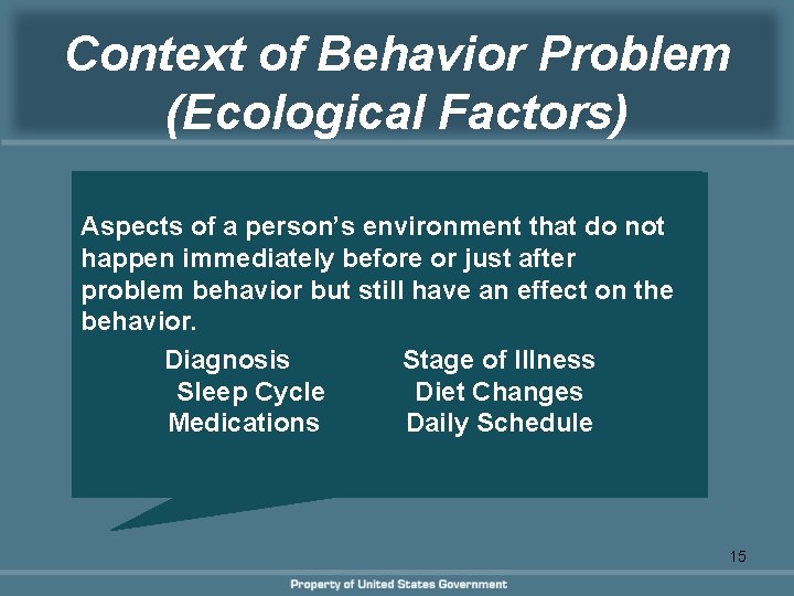 Context of Behavior Problem (Ecological Factors) Aspects of a person’s environment that do not Context of Behavior Problem (Ecological Factors) Aspects of a person’s environment that do not