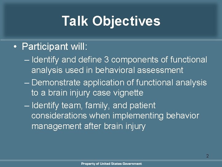 Talk Objectives • Participant will: – Identify and define 3 components of functional analysis Talk Objectives • Participant will: – Identify and define 3 components of functional analysis