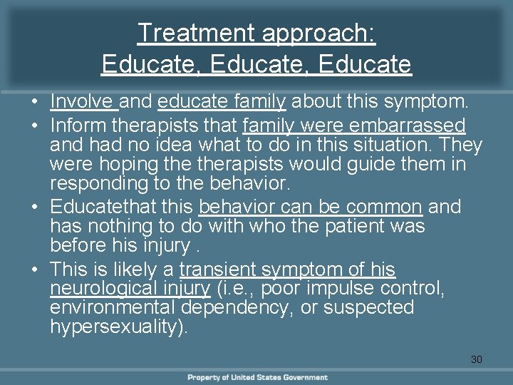 Treatment approach: Educate, Educate • Involve and educate family about this symptom. • Inform Treatment approach: Educate, Educate • Involve and educate family about this symptom. • Inform