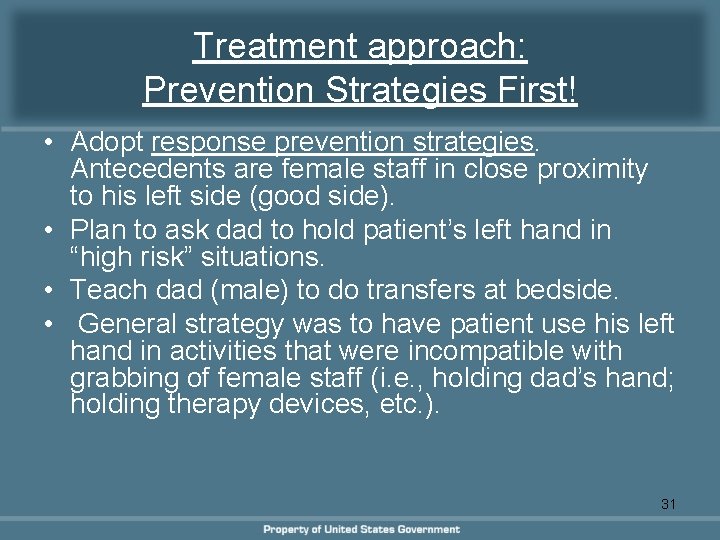 Treatment approach: Prevention Strategies First! • Adopt response prevention strategies. Antecedents are female staff Treatment approach: Prevention Strategies First! • Adopt response prevention strategies. Antecedents are female staff