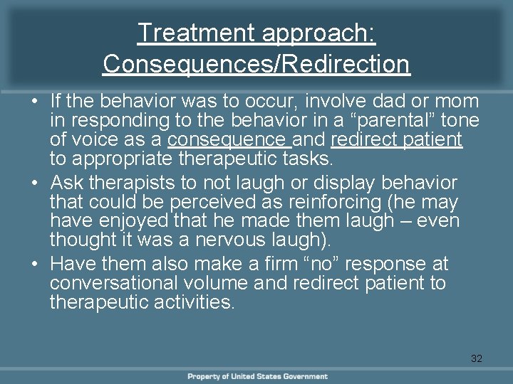 Treatment approach: Consequences/Redirection • If the behavior was to occur, involve dad or mom Treatment approach: Consequences/Redirection • If the behavior was to occur, involve dad or mom