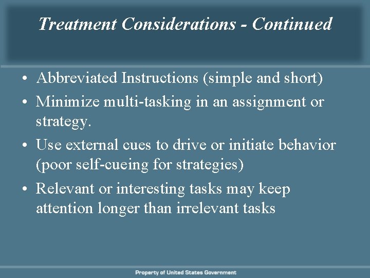 Treatment Considerations - Continued • Abbreviated Instructions (simple and short) • Minimize multi-tasking in Treatment Considerations - Continued • Abbreviated Instructions (simple and short) • Minimize multi-tasking in
