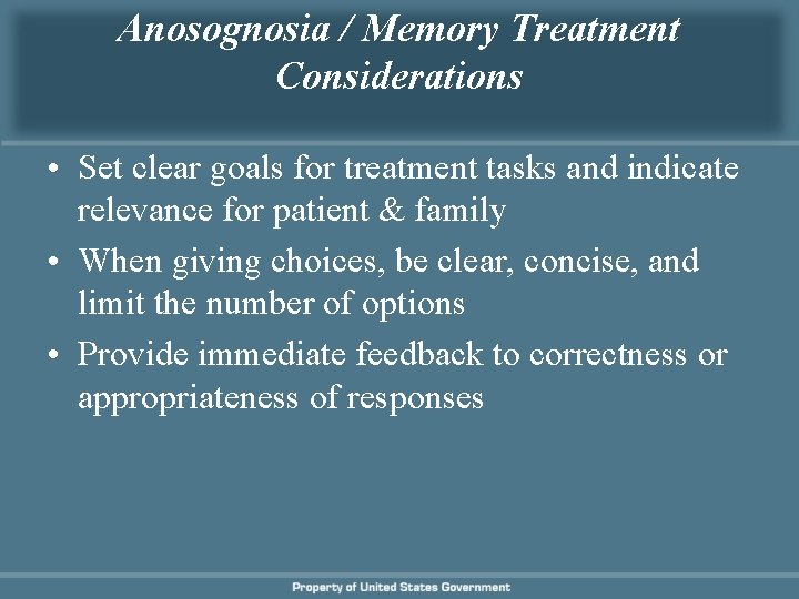 Anosognosia / Memory Treatment Considerations • Set clear goals for treatment tasks and indicate Anosognosia / Memory Treatment Considerations • Set clear goals for treatment tasks and indicate