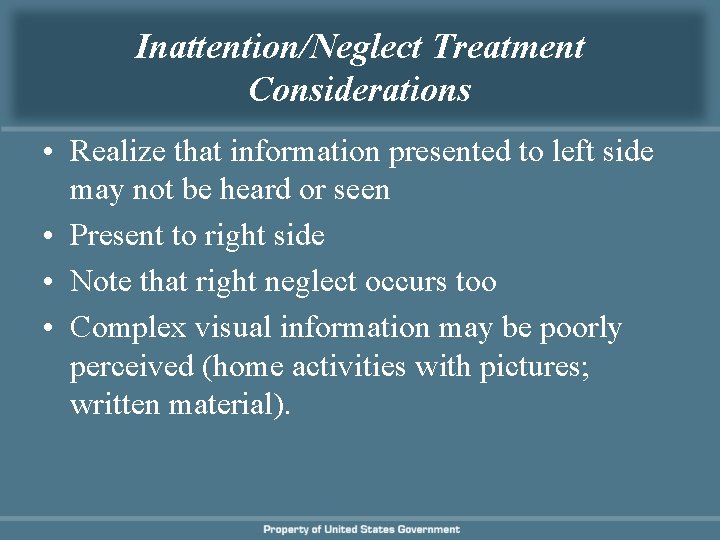 Inattention/Neglect Treatment Considerations • Realize that information presented to left side may not be Inattention/Neglect Treatment Considerations • Realize that information presented to left side may not be