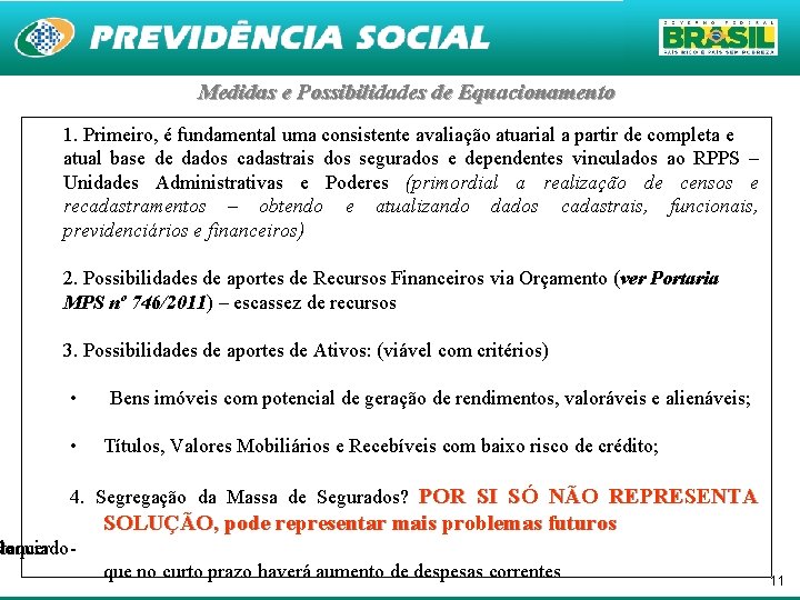 Medidas e Possibilidades de Equacionamento 1. Primeiro, é fundamental uma consistente avaliação atuarial a