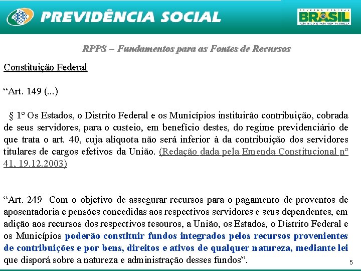 RPPS – Fundamentos para as Fontes de Recursos Constituição Federal “Art. 149 (. .