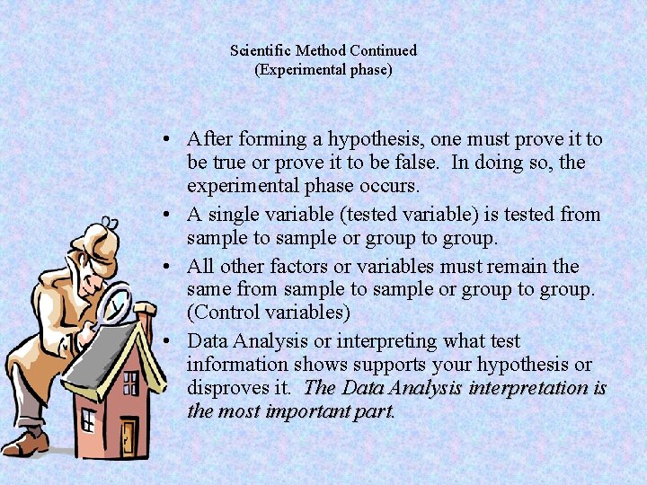 Scientific Method Continued (Experimental phase) • After forming a hypothesis, one must prove it