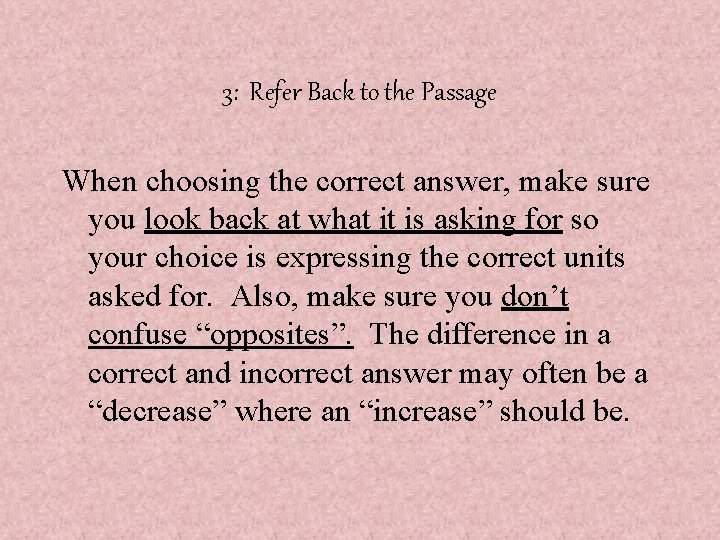 3: Refer Back to the Passage When choosing the correct answer, make sure you