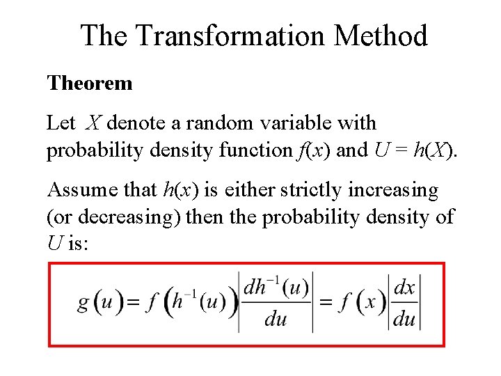 The Transformation Method Theorem Let X denote a random variable with probability density function