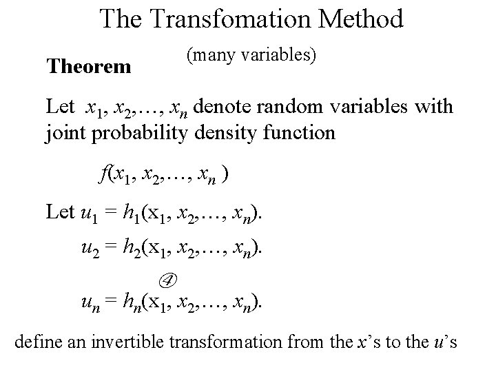 The Transfomation Method (many variables) Theorem Let x 1, x 2, …, xn denote