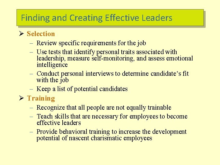 Finding and Creating Effective Leaders Ø Selection – Review specific requirements for the job