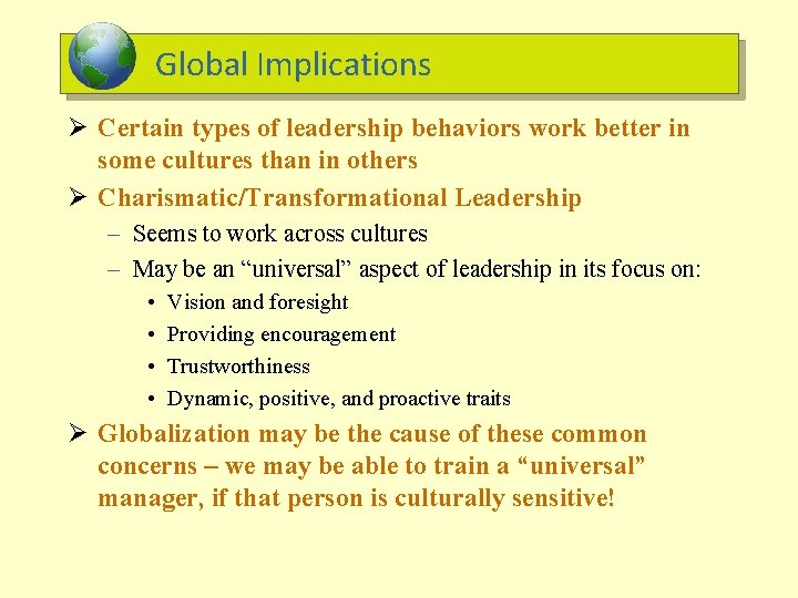 Global Implications Ø Certain types of leadership behaviors work better in some cultures than
