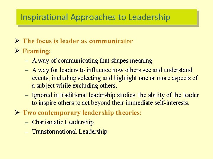 Inspirational Approaches to Leadership Ø The focus is leader as communicator Ø Framing: –