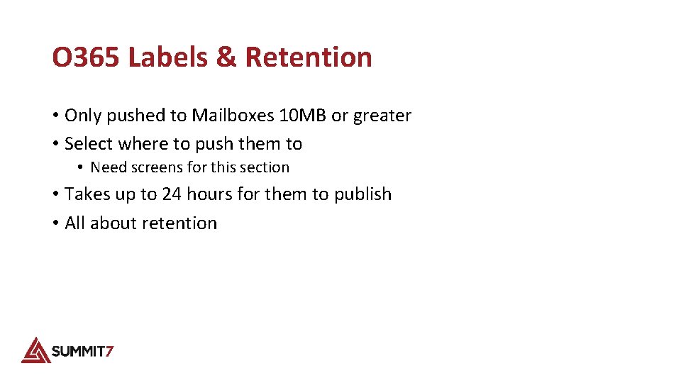 O 365 Labels & Retention • Only pushed to Mailboxes 10 MB or greater