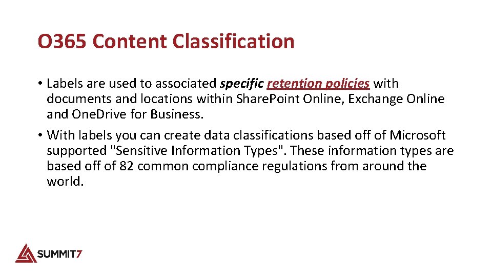 O 365 Content Classification • Labels are used to associated specific retention policies with