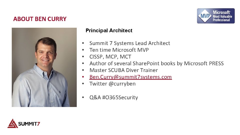 ABOUT BEN CURRY Principal Architect • • Summit 7 Systems Lead Architect Ten time