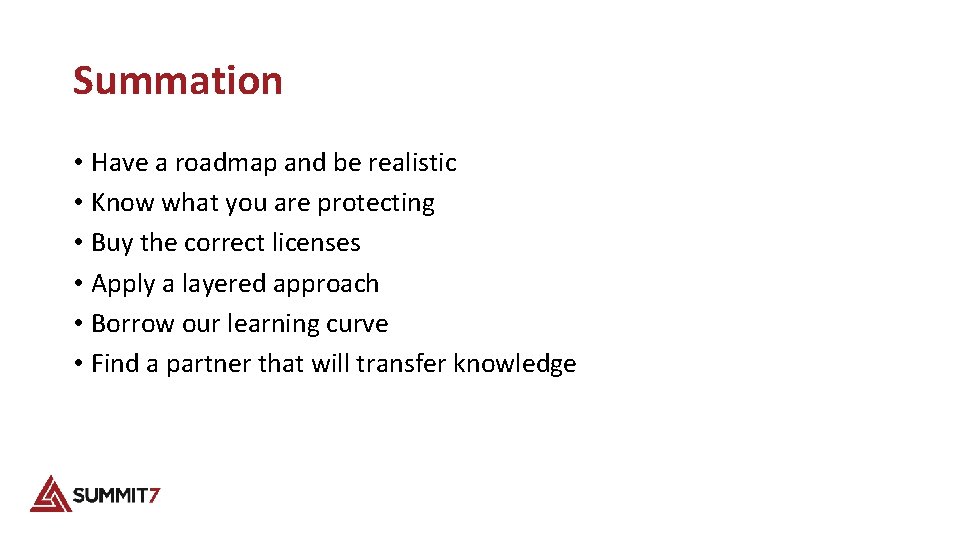 Summation • Have a roadmap and be realistic • Know what you are protecting
