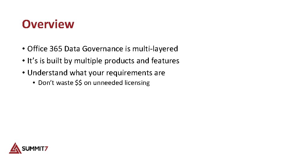 Overview • Office 365 Data Governance is multi-layered • It’s is built by multiple