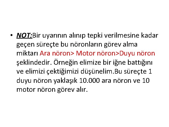  • NOT: Bir uyarının alınıp tepki verilmesine kadar geçen süreçte bu nöronların görev