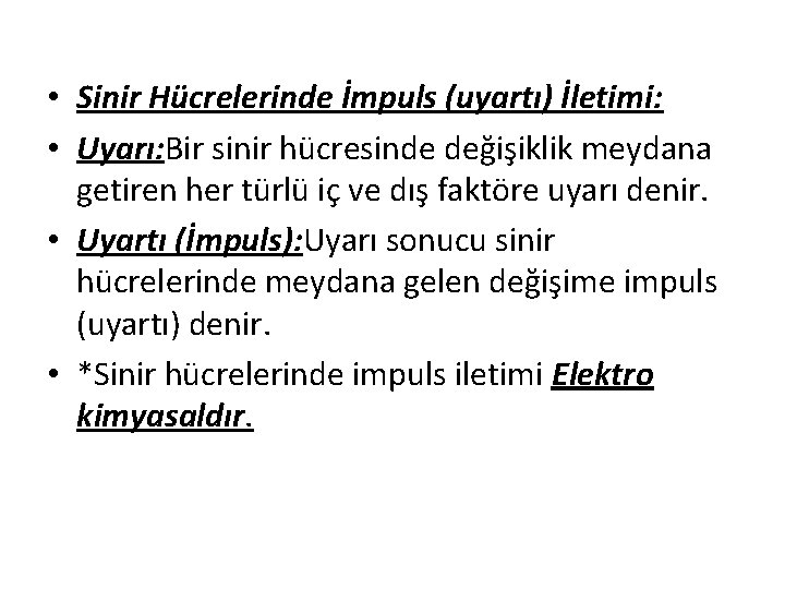  • Sinir Hücrelerinde İmpuls (uyartı) İletimi: • Uyarı: Bir sinir hücresinde değişiklik meydana