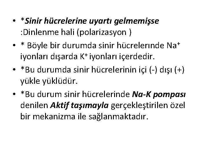  • *Sinir hücrelerine uyartı gelmemişse : Dinlenme hali (polarizasyon ) • * Böyle