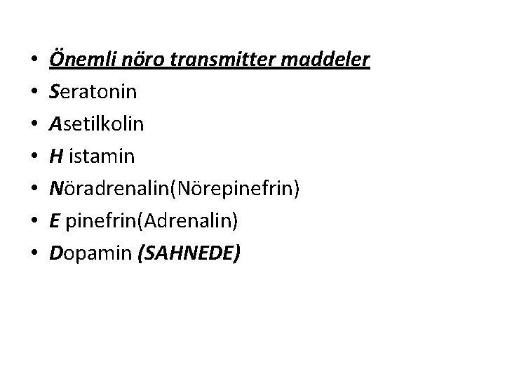  • • Önemli nöro transmitter maddeler Seratonin Asetilkolin H istamin Nöradrenalin(Nörepinefrin) E pinefrin(Adrenalin)