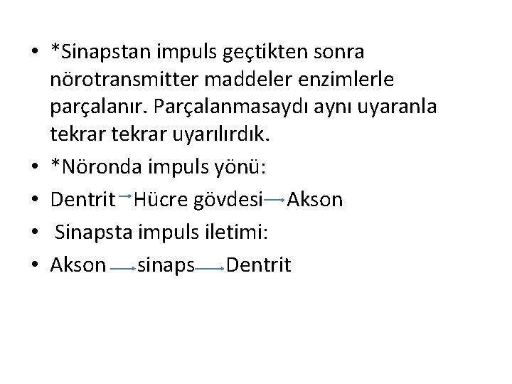  • *Sinapstan impuls geçtikten sonra nörotransmitter maddeler enzimlerle parçalanır. Parçalanmasaydı aynı uyaranla tekrar