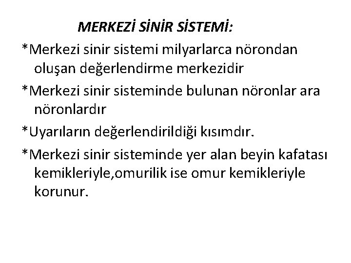 MERKEZİ SİNİR SİSTEMİ: *Merkezi sinir sistemi milyarlarca nörondan oluşan değerlendirme merkezidir *Merkezi sinir sisteminde