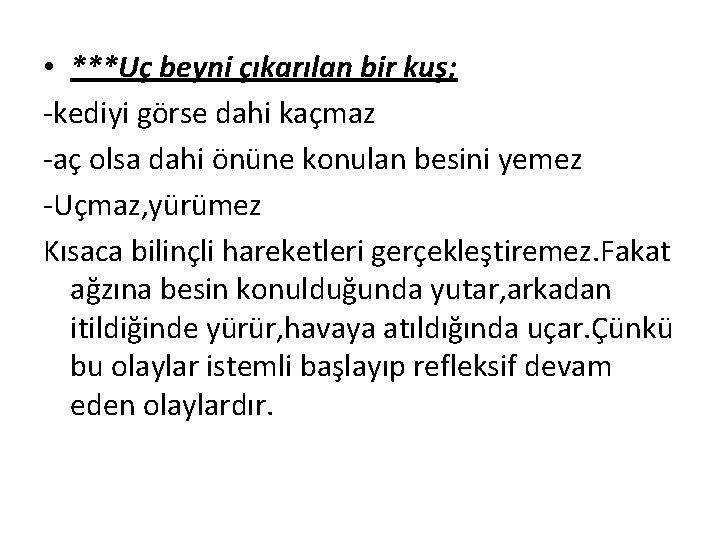  • ***Uç beyni çıkarılan bir kuş; -kediyi görse dahi kaçmaz -aç olsa dahi