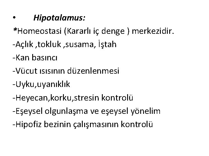  • Hipotalamus: *Homeostasi (Kararlı iç denge ) merkezidir. -Açlık , tokluk , susama,