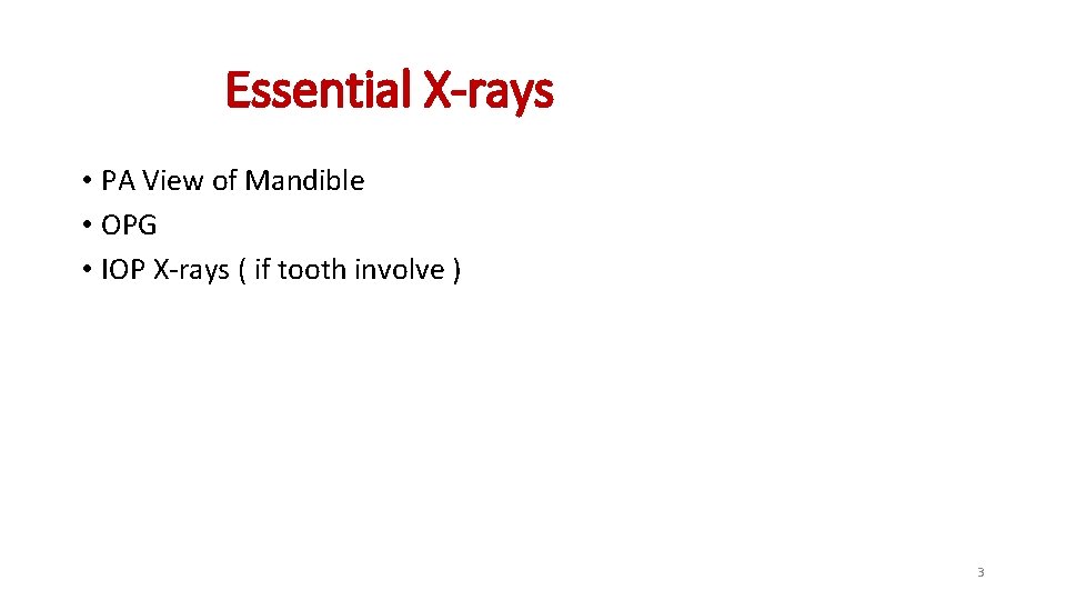 Essential X-rays • PA View of Mandible • OPG • IOP X-rays ( if
