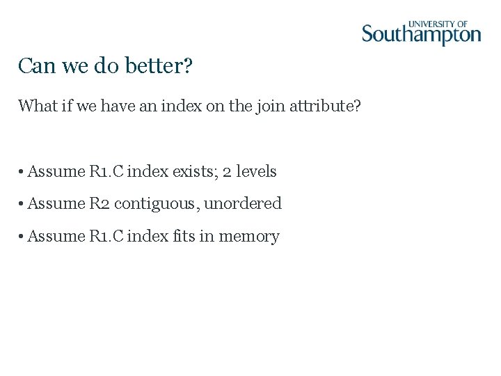 Can we do better? What if we have an index on the join attribute?