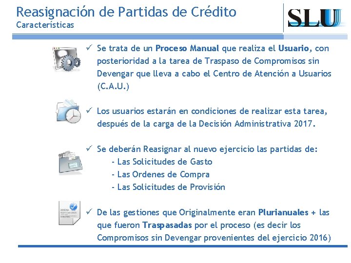 Reasignación de Partidas de Crédito Características ü Se trata de un Proceso Manual que