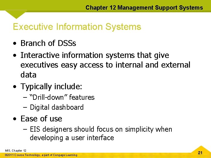 Chapter 12 Management Support Systems Executive Information Systems • Branch of DSSs • Interactive