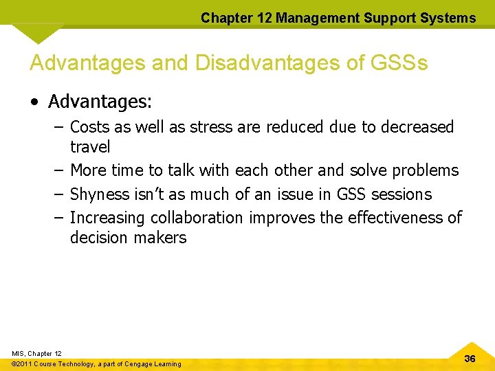 Chapter 12 Management Support Systems Advantages and Disadvantages of GSSs • Advantages: – Costs