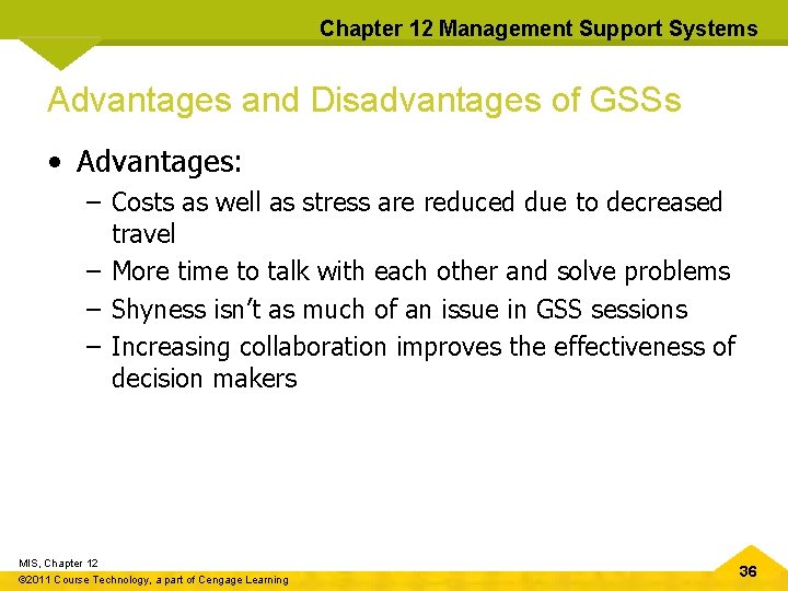 Chapter 12 Management Support Systems Advantages and Disadvantages of GSSs • Advantages: – Costs