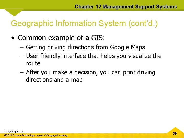 Chapter 12 Management Support Systems Geographic Information System (cont’d. ) • Common example of