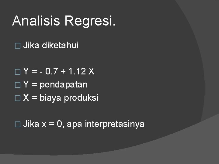 Analisis Regresi. � Jika diketahui �Y = - 0. 7 + 1. 12 X