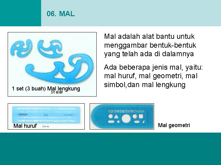 06. MAL Mal adalah alat bantu untuk menggambar bentuk-bentuk yang telah ada di dalamnya