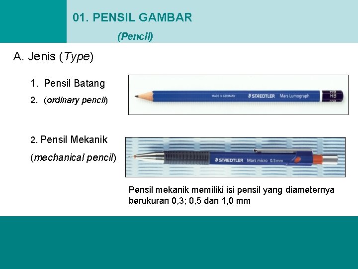 01. PENSIL GAMBAR (Pencil) A. Jenis (Type) 1. Pensil Batang 2. (ordinary pencil) 2.