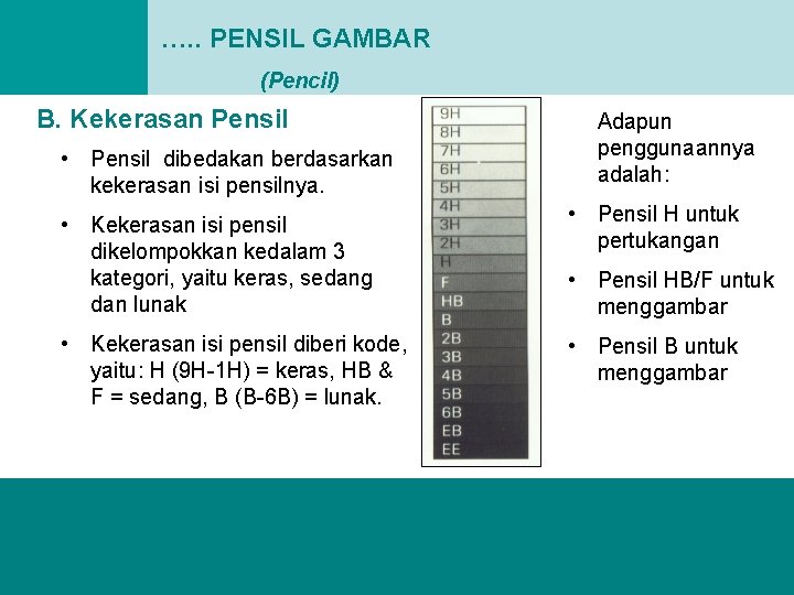 …. . PENSIL GAMBAR (Pencil) B. Kekerasan Pensil • Pensil dibedakan berdasarkan kekerasan isi