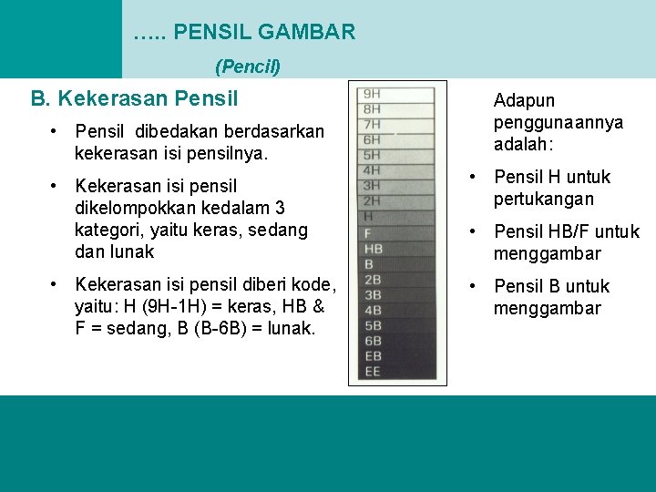 …. . PENSIL GAMBAR (Pencil) B. Kekerasan Pensil • Pensil dibedakan berdasarkan kekerasan isi