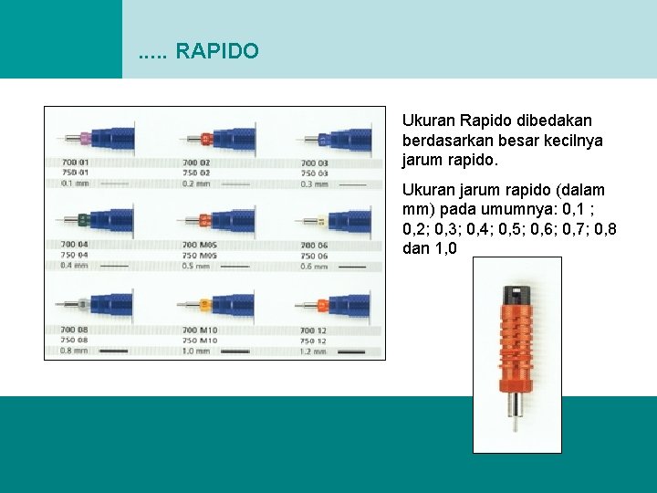 . . . RAPIDO Ukuran Rapido dibedakan berdasarkan besar kecilnya jarum rapido. Ukuran jarum