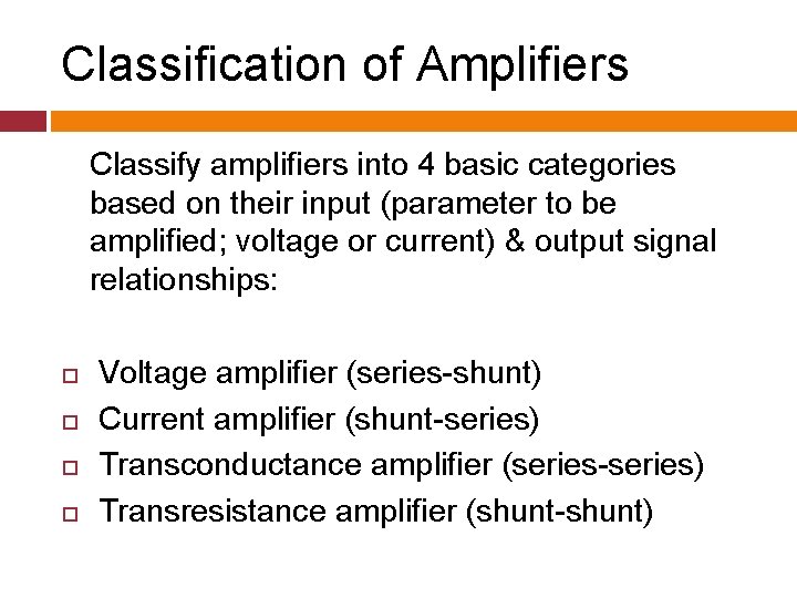 Classification of Amplifiers Classify amplifiers into 4 basic categories based on their input (parameter