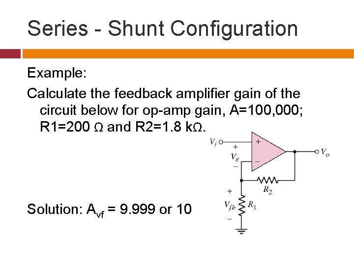 Series - Shunt Configuration Example: Calculate the feedback amplifier gain of the circuit below