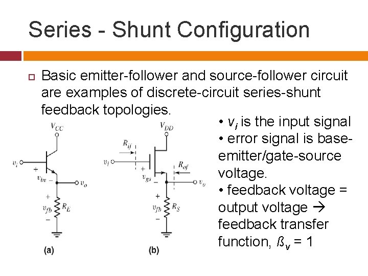 Series - Shunt Configuration Basic emitter-follower and source-follower circuit are examples of discrete-circuit series-shunt