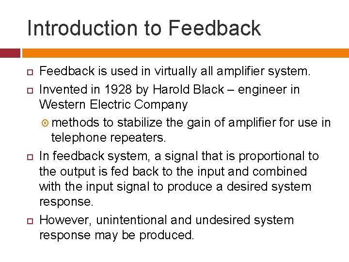 Introduction to Feedback is used in virtually all amplifier system. Invented in 1928 by
