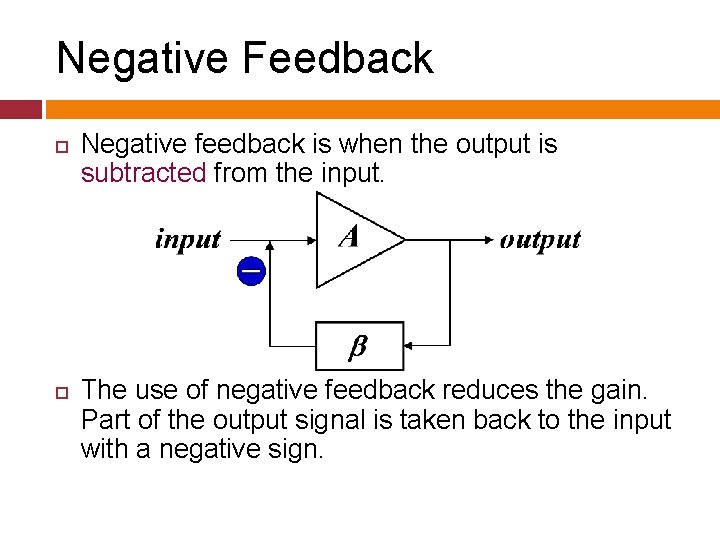 Negative Feedback Negative feedback is when the output is subtracted from the input. The