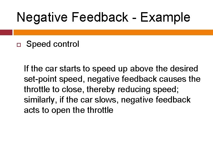 Negative Feedback - Example Speed control If the car starts to speed up above