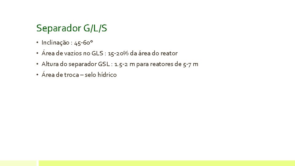 Separador G/L/S • Inclinação : 45 -60° • Área de vazios no GLS :